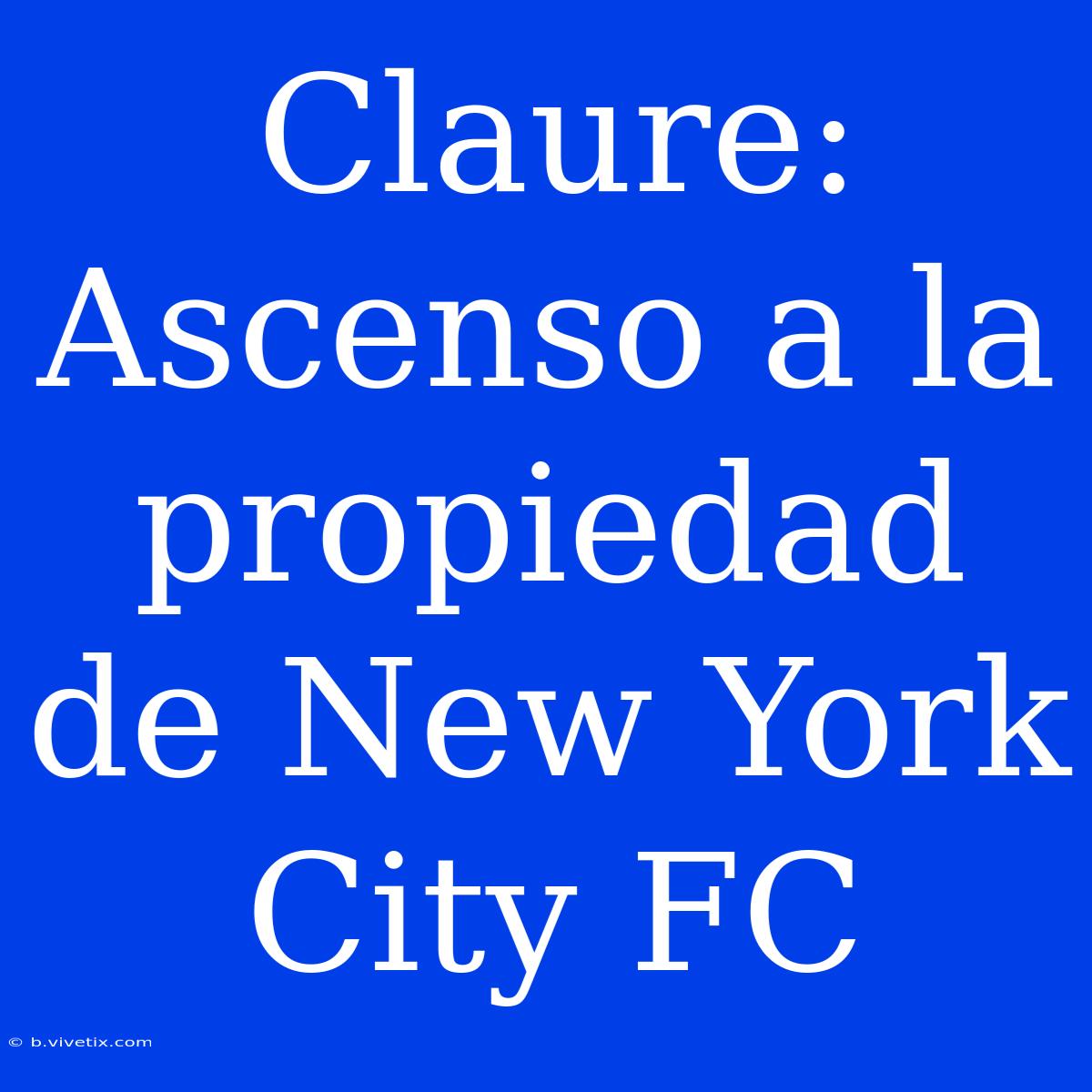 Claure: Ascenso A La Propiedad De New York City FC