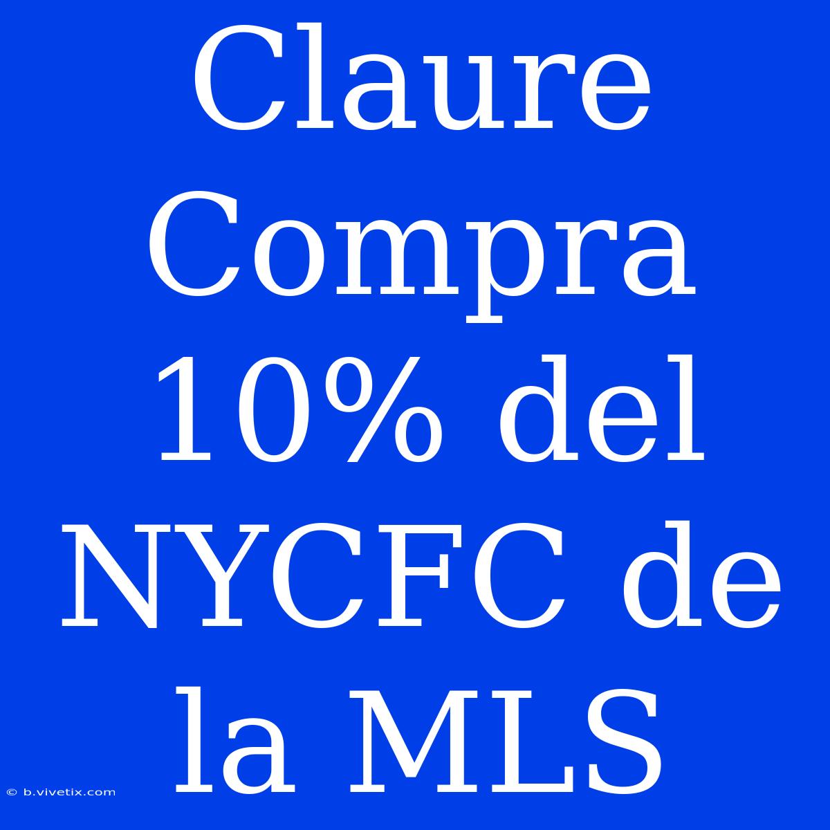 Claure Compra 10% Del NYCFC De La MLS