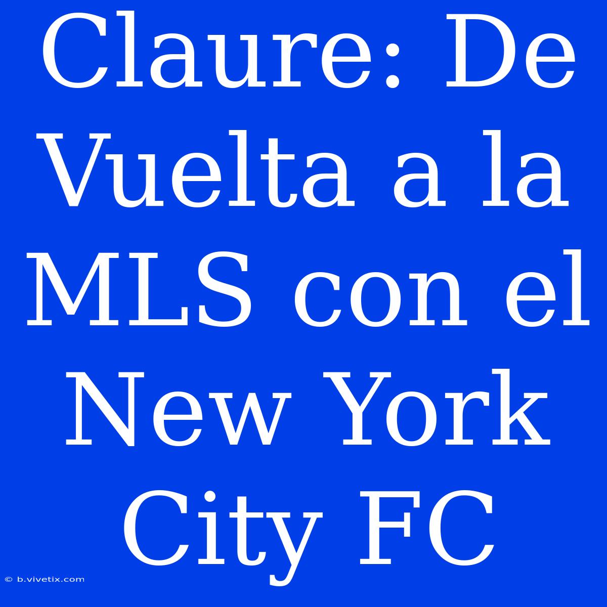 Claure: De Vuelta A La MLS Con El New York City FC