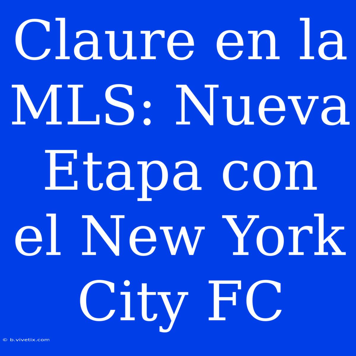 Claure En La MLS: Nueva Etapa Con El New York City FC 