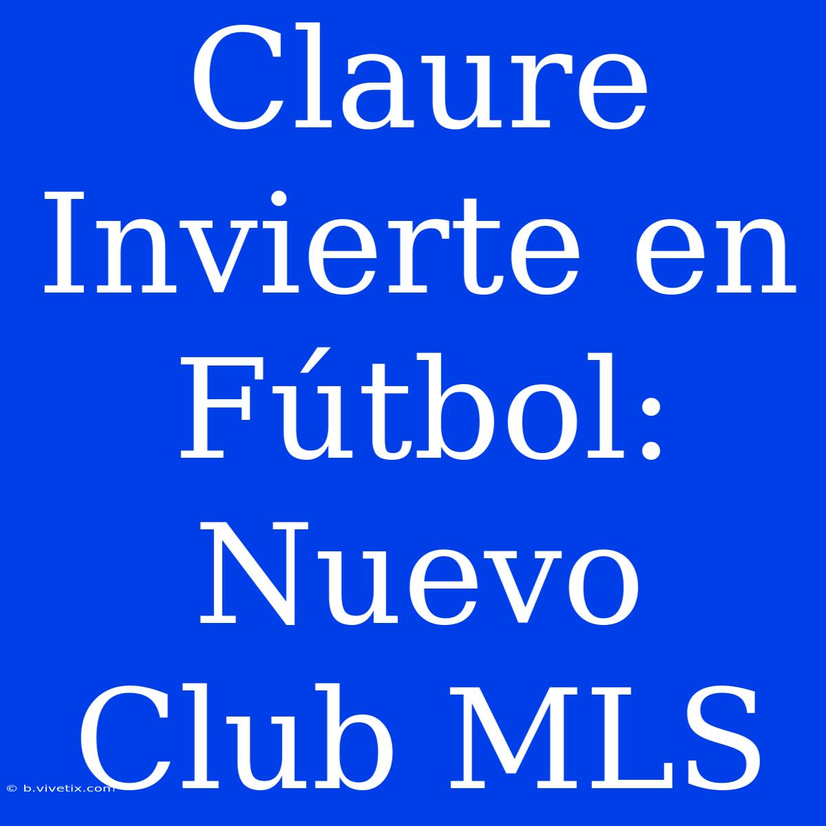 Claure Invierte En Fútbol: Nuevo Club MLS 