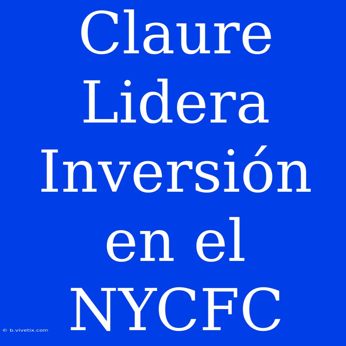 Claure Lidera Inversión En El NYCFC