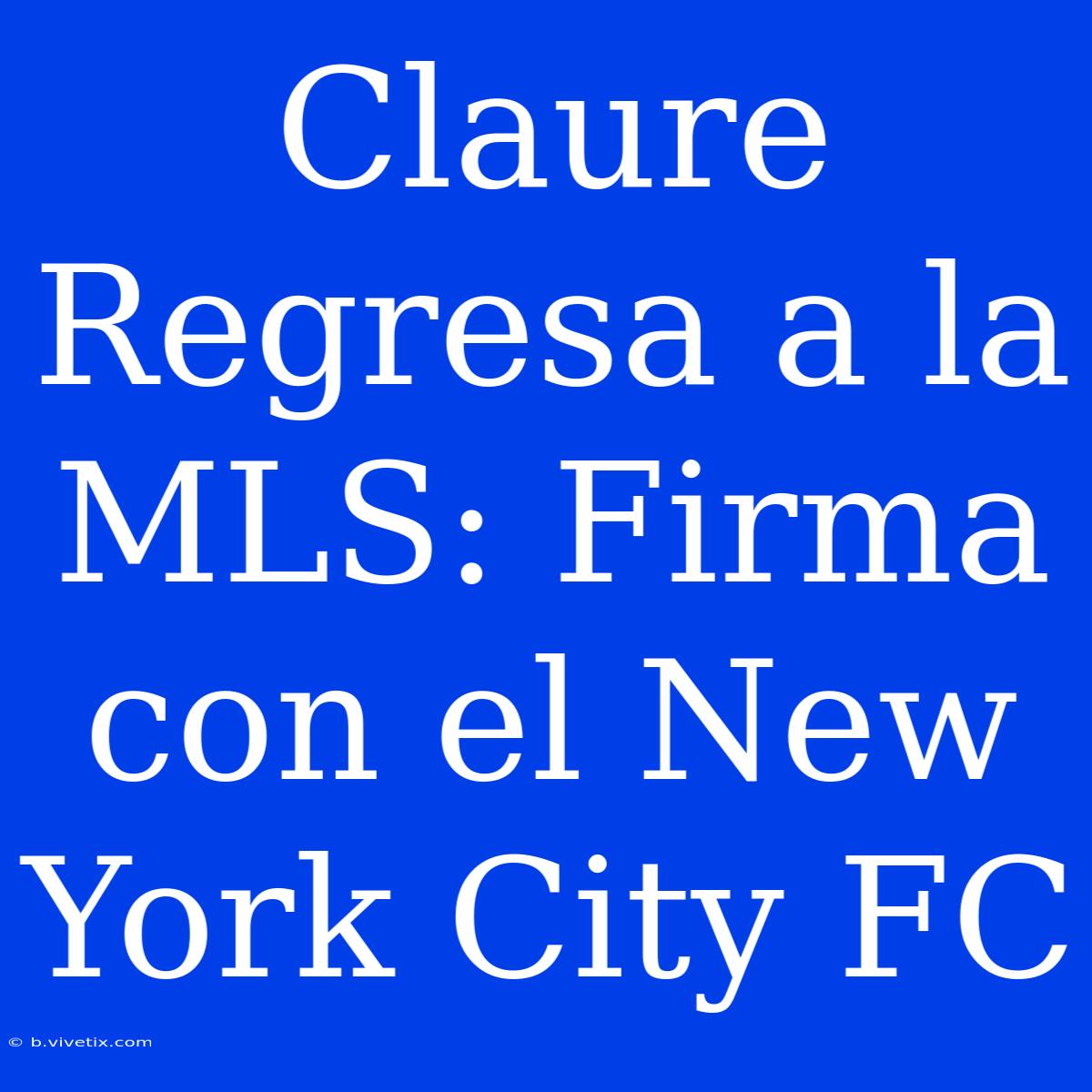 Claure Regresa A La MLS: Firma Con El New York City FC