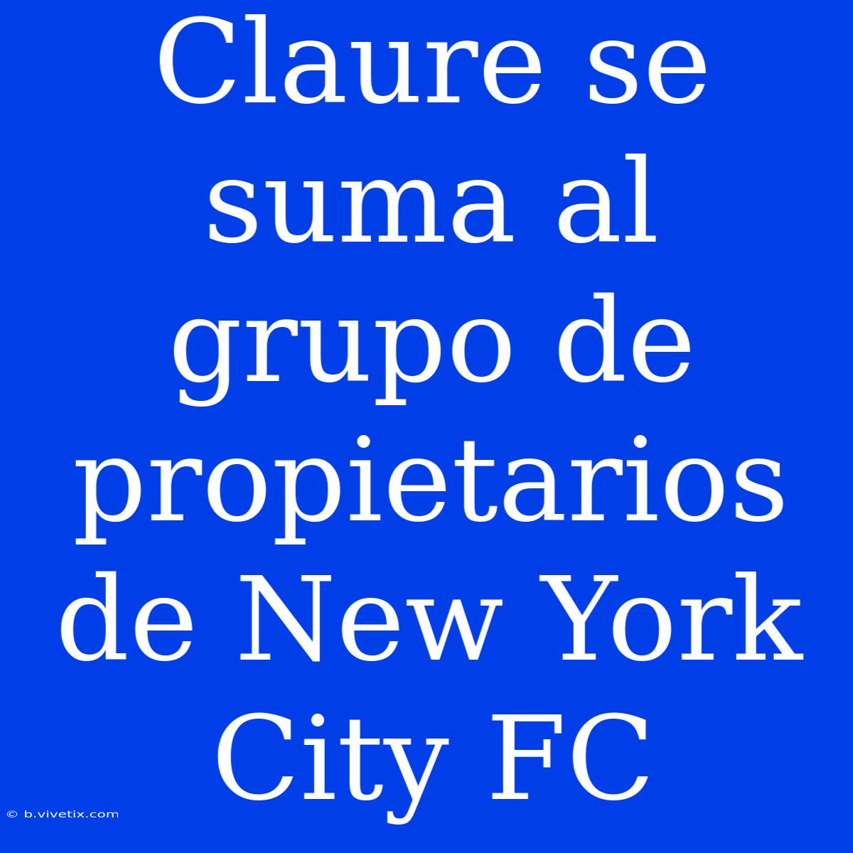 Claure Se Suma Al Grupo De Propietarios De New York City FC