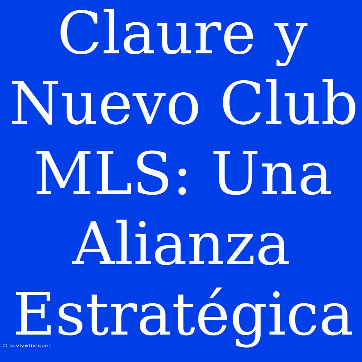 Claure Y Nuevo Club MLS: Una Alianza Estratégica