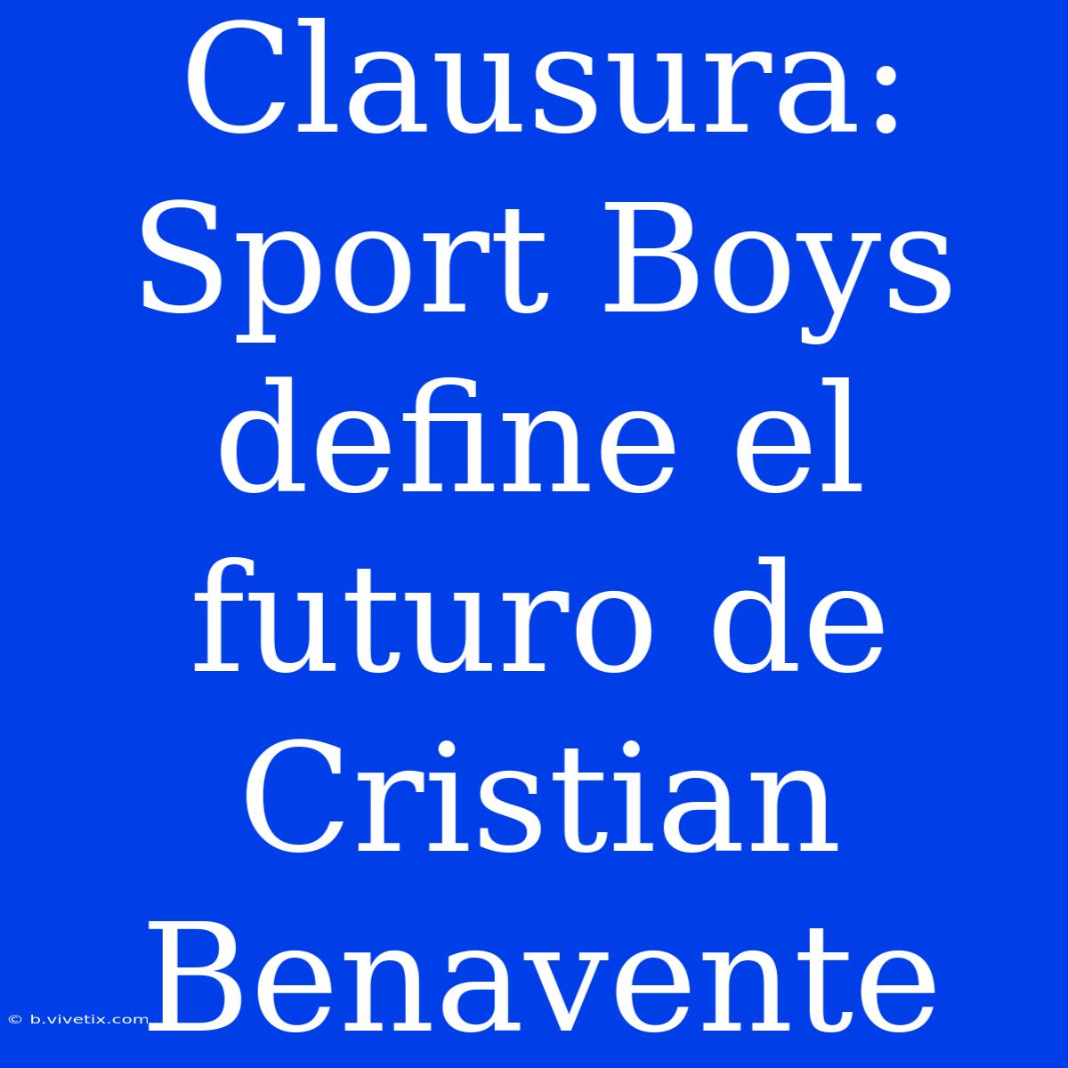 Clausura: Sport Boys Define El Futuro De Cristian Benavente