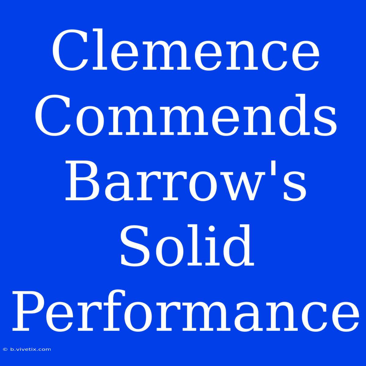 Clemence Commends Barrow's Solid Performance 