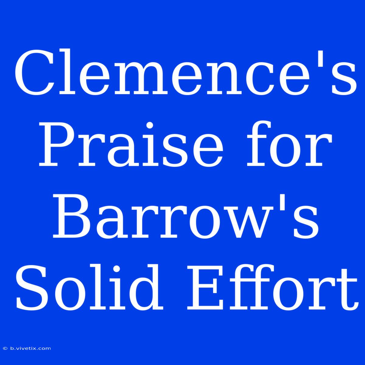 Clemence's Praise For Barrow's Solid Effort