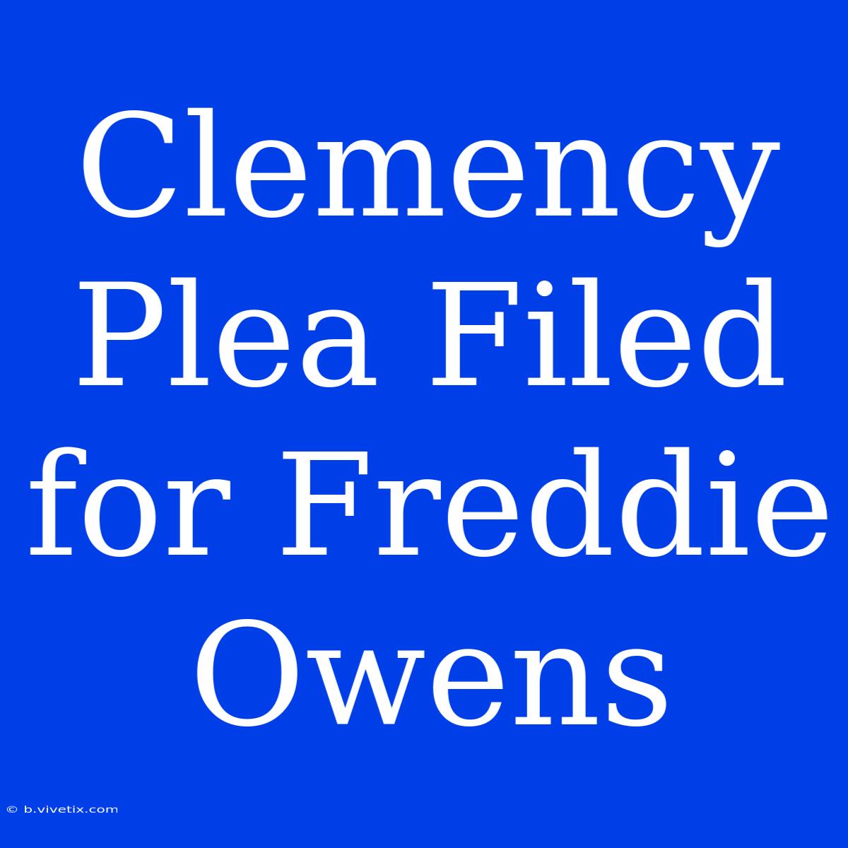 Clemency Plea Filed For Freddie Owens 