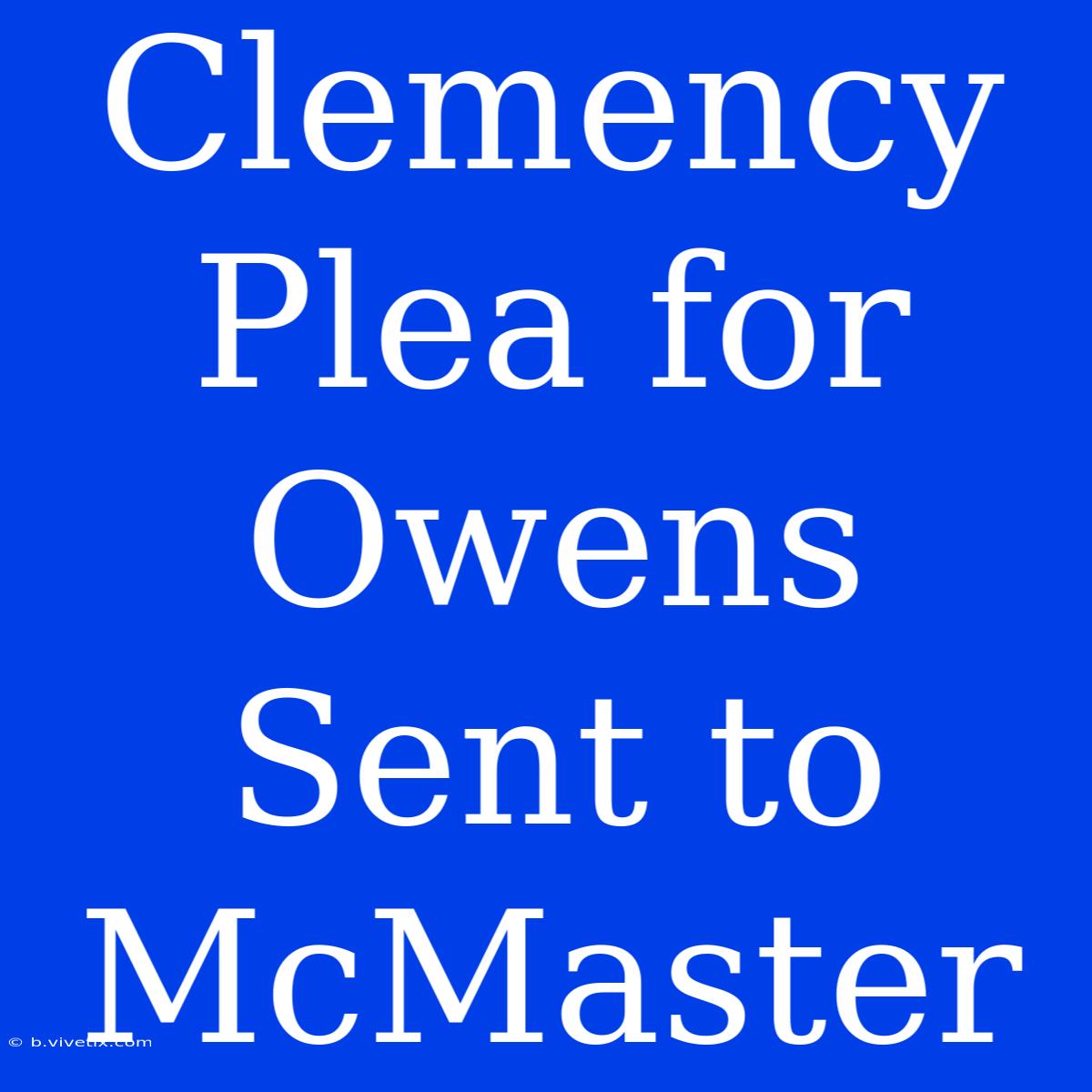 Clemency Plea For Owens Sent To McMaster