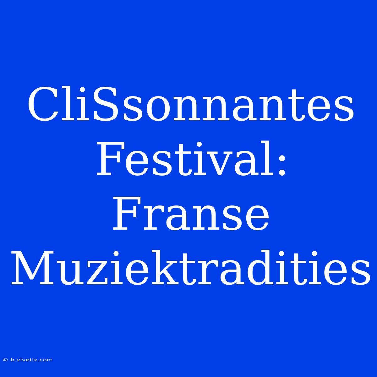 CliSsonnantes Festival: Franse Muziektradities