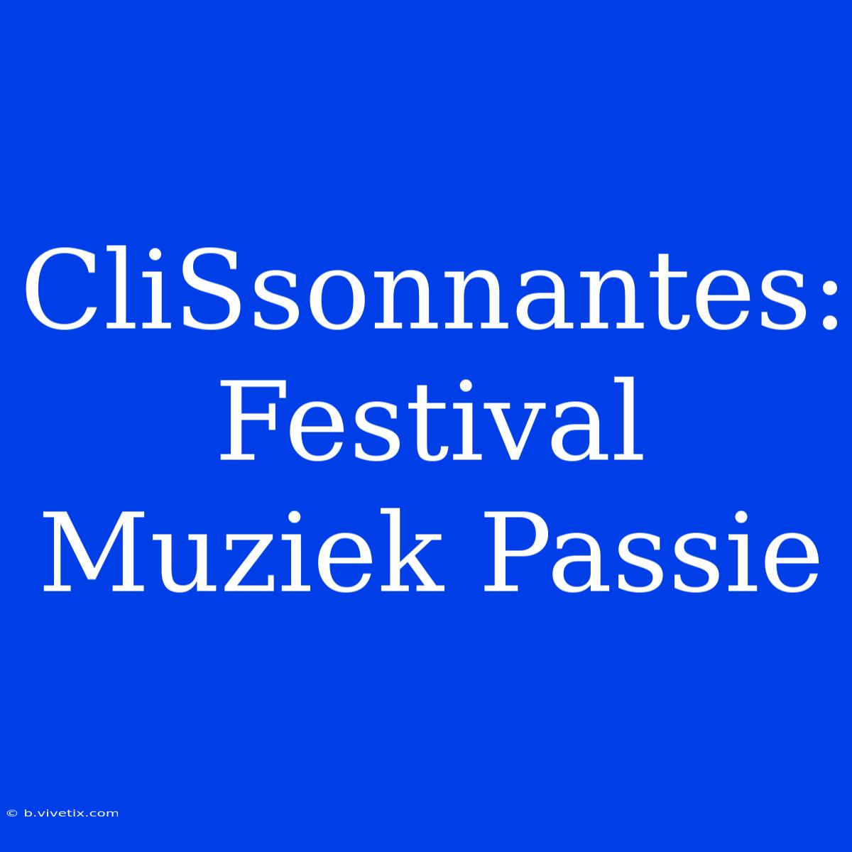 CliSsonnantes: Festival Muziek Passie