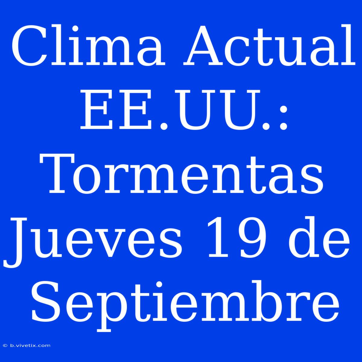 Clima Actual EE.UU.: Tormentas Jueves 19 De Septiembre