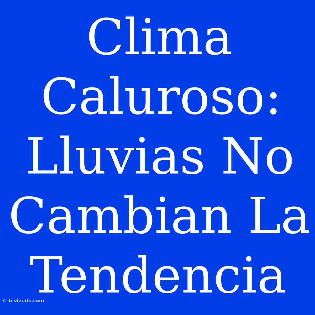 Clima Caluroso: Lluvias No Cambian La Tendencia 