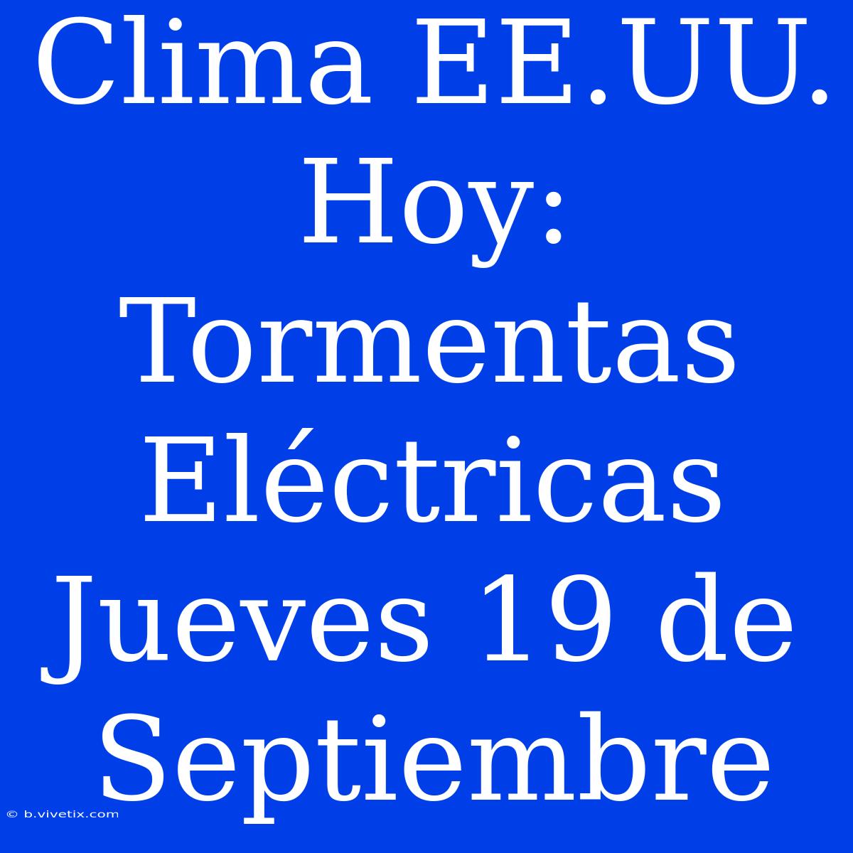 Clima EE.UU. Hoy: Tormentas Eléctricas Jueves 19 De Septiembre