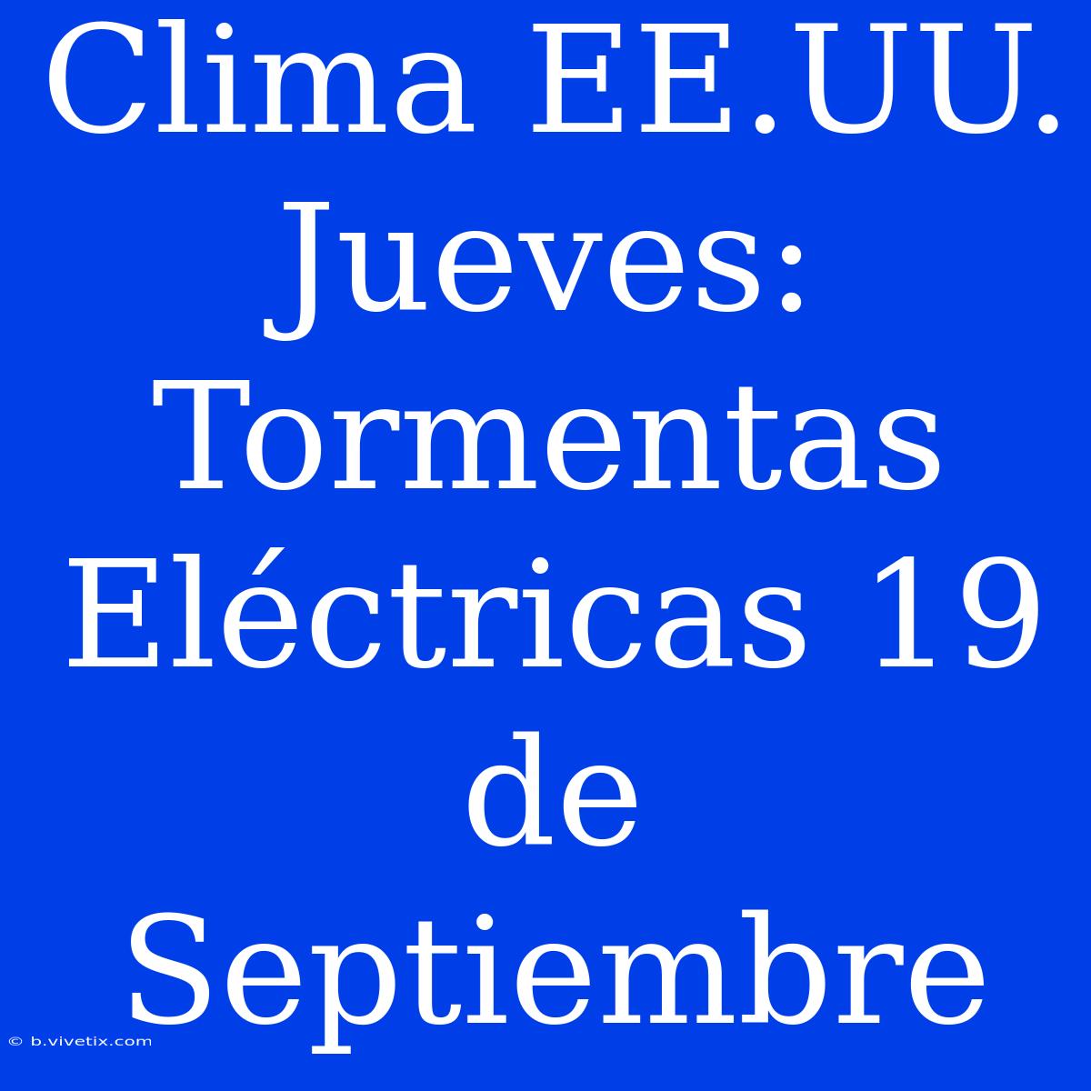 Clima EE.UU. Jueves: Tormentas Eléctricas 19 De Septiembre