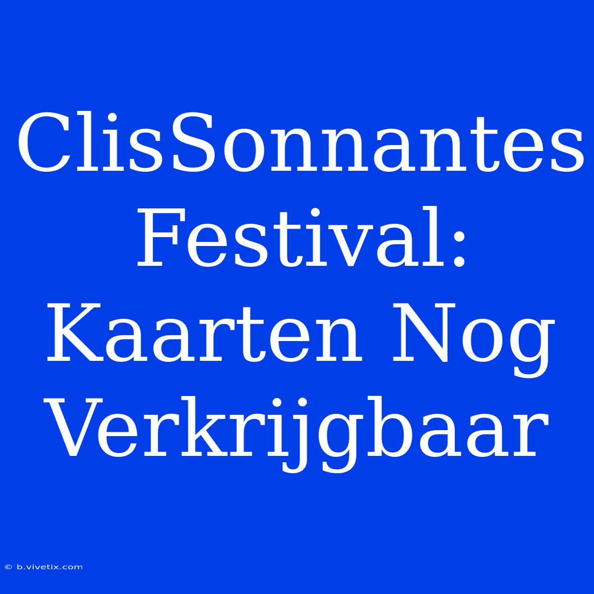 ClisSonnantes Festival: Kaarten Nog Verkrijgbaar