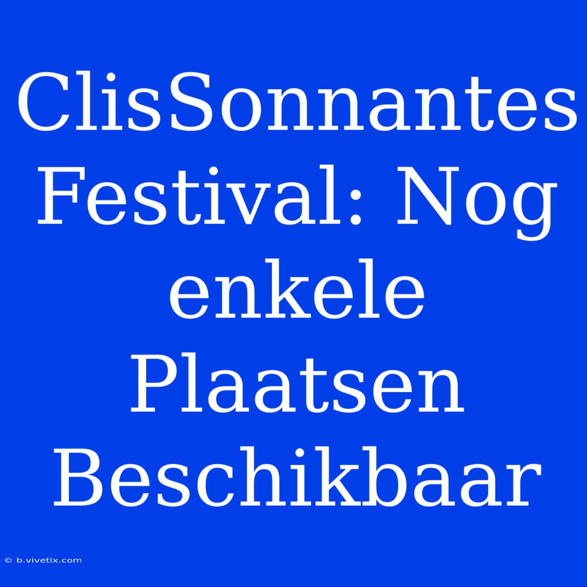 ClisSonnantes Festival: Nog Enkele Plaatsen Beschikbaar