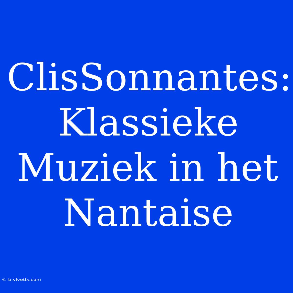 ClisSonnantes: Klassieke Muziek In Het Nantaise