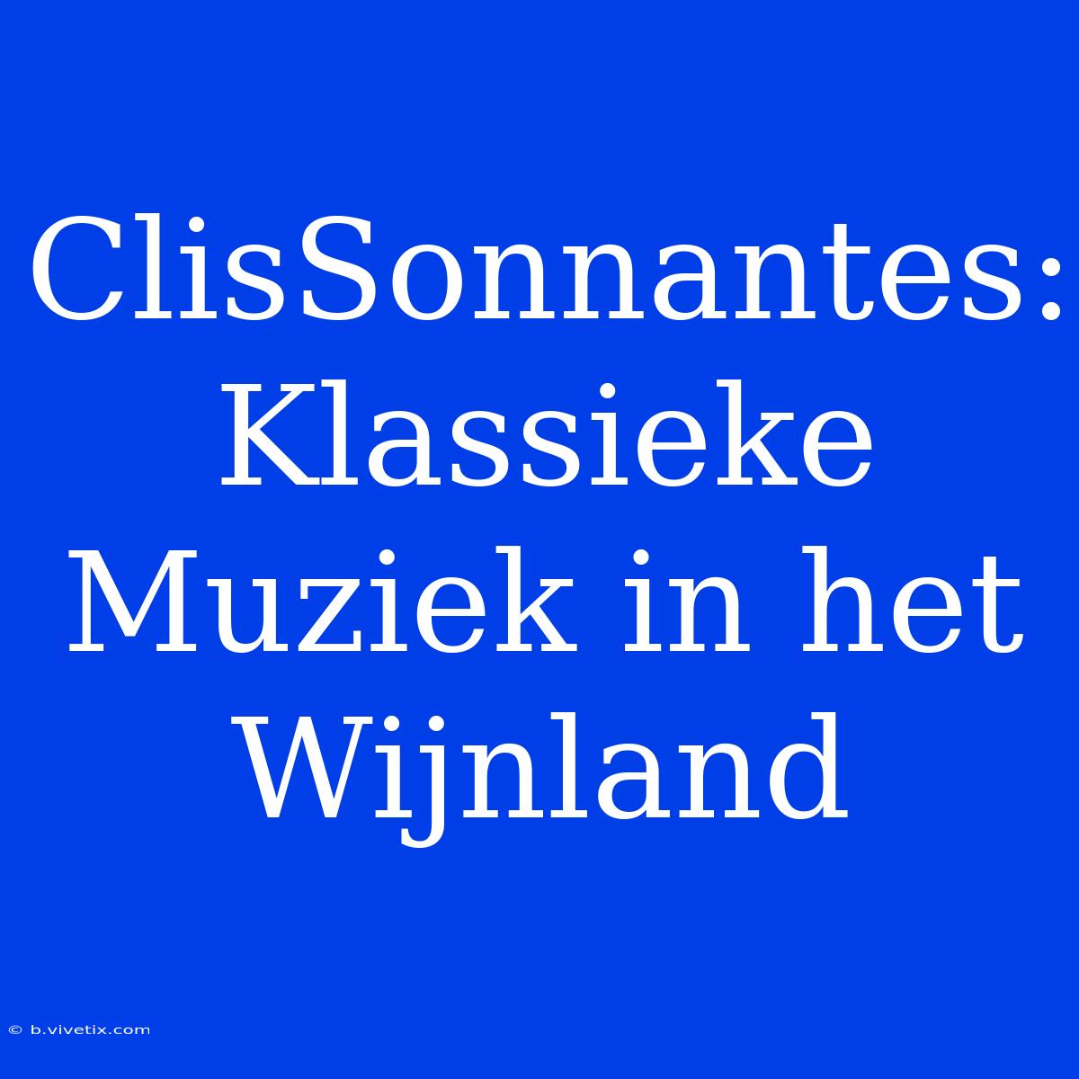 ClisSonnantes: Klassieke Muziek In Het Wijnland