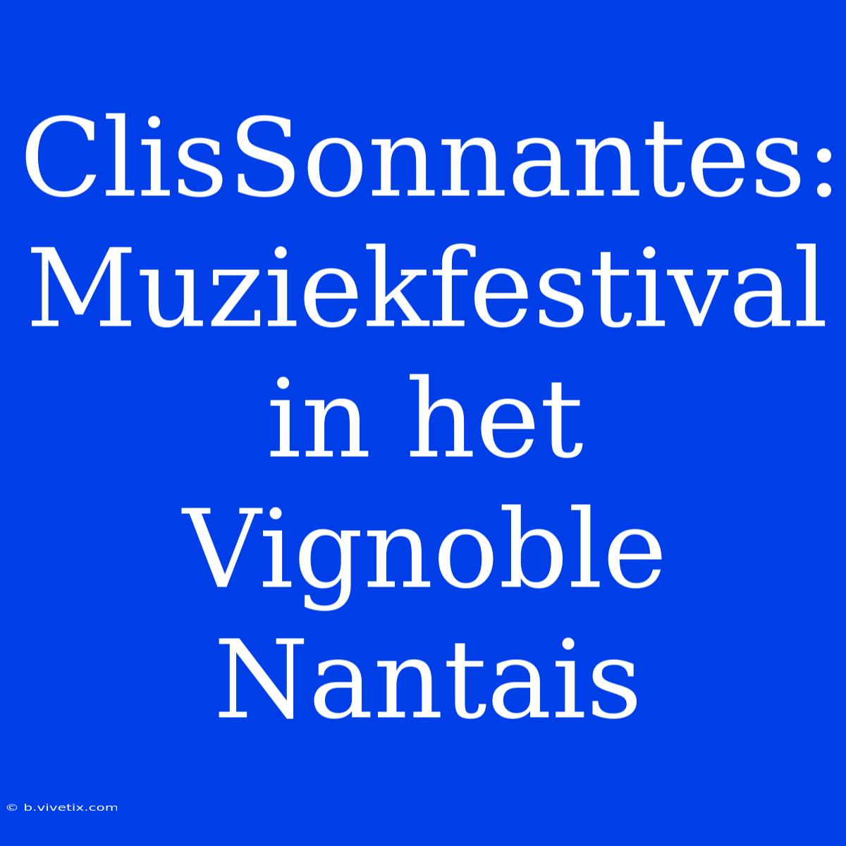 ClisSonnantes: Muziekfestival In Het Vignoble Nantais