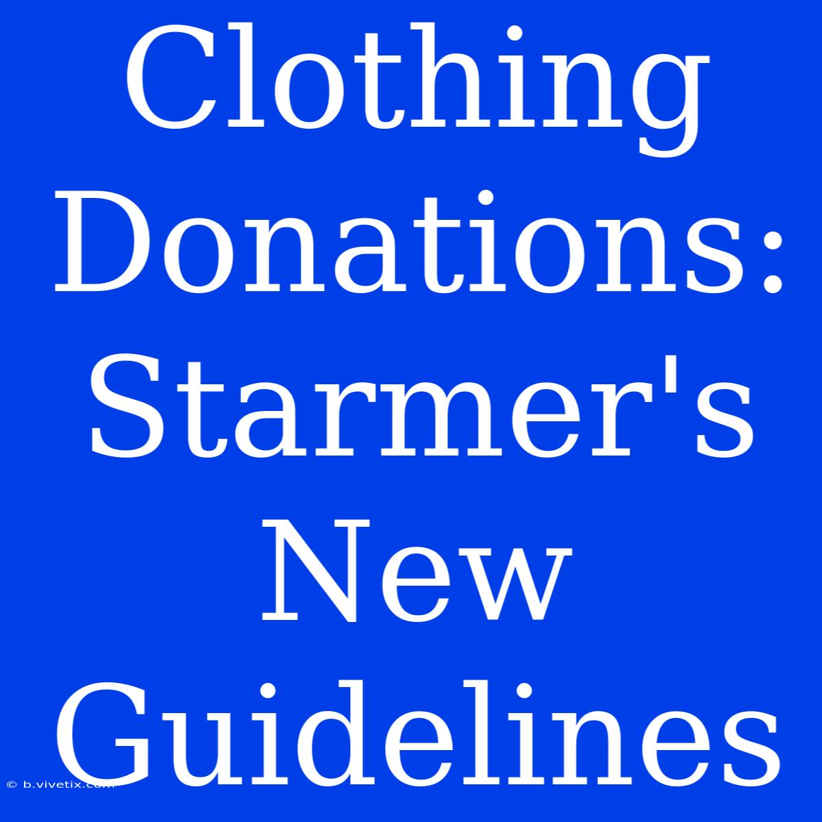 Clothing Donations: Starmer's New Guidelines 