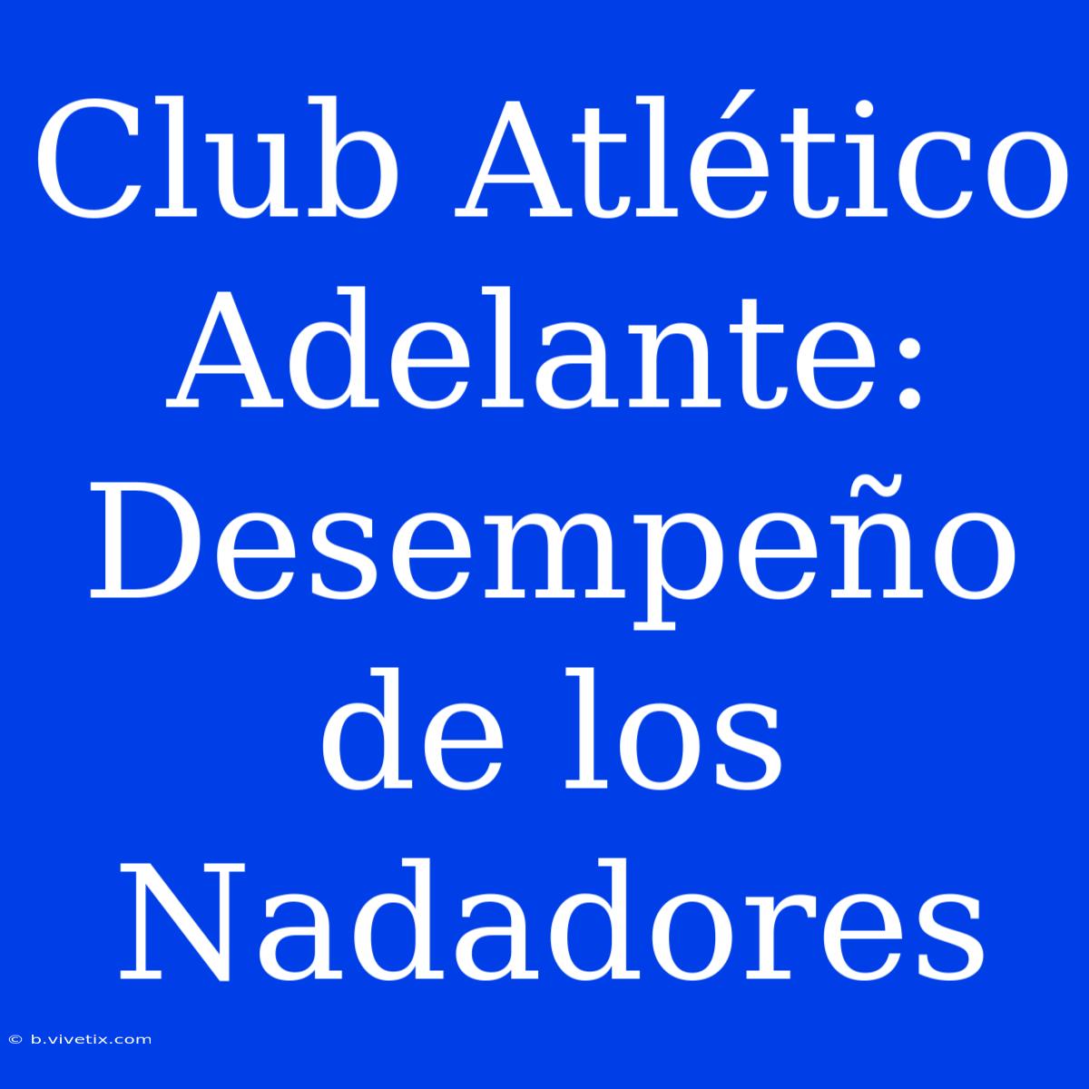 Club Atlético Adelante: Desempeño De Los Nadadores