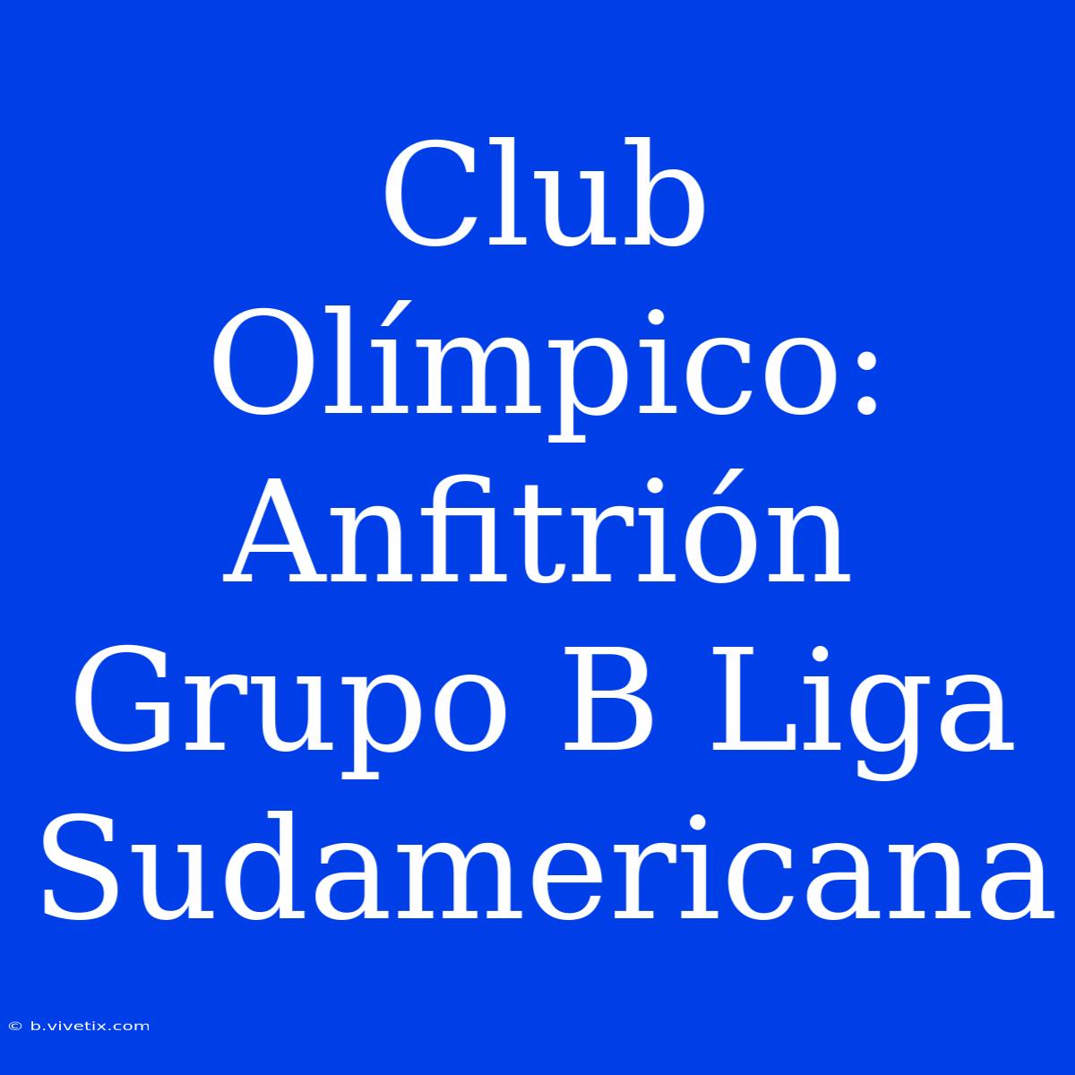 Club Olímpico: Anfitrión Grupo B Liga Sudamericana