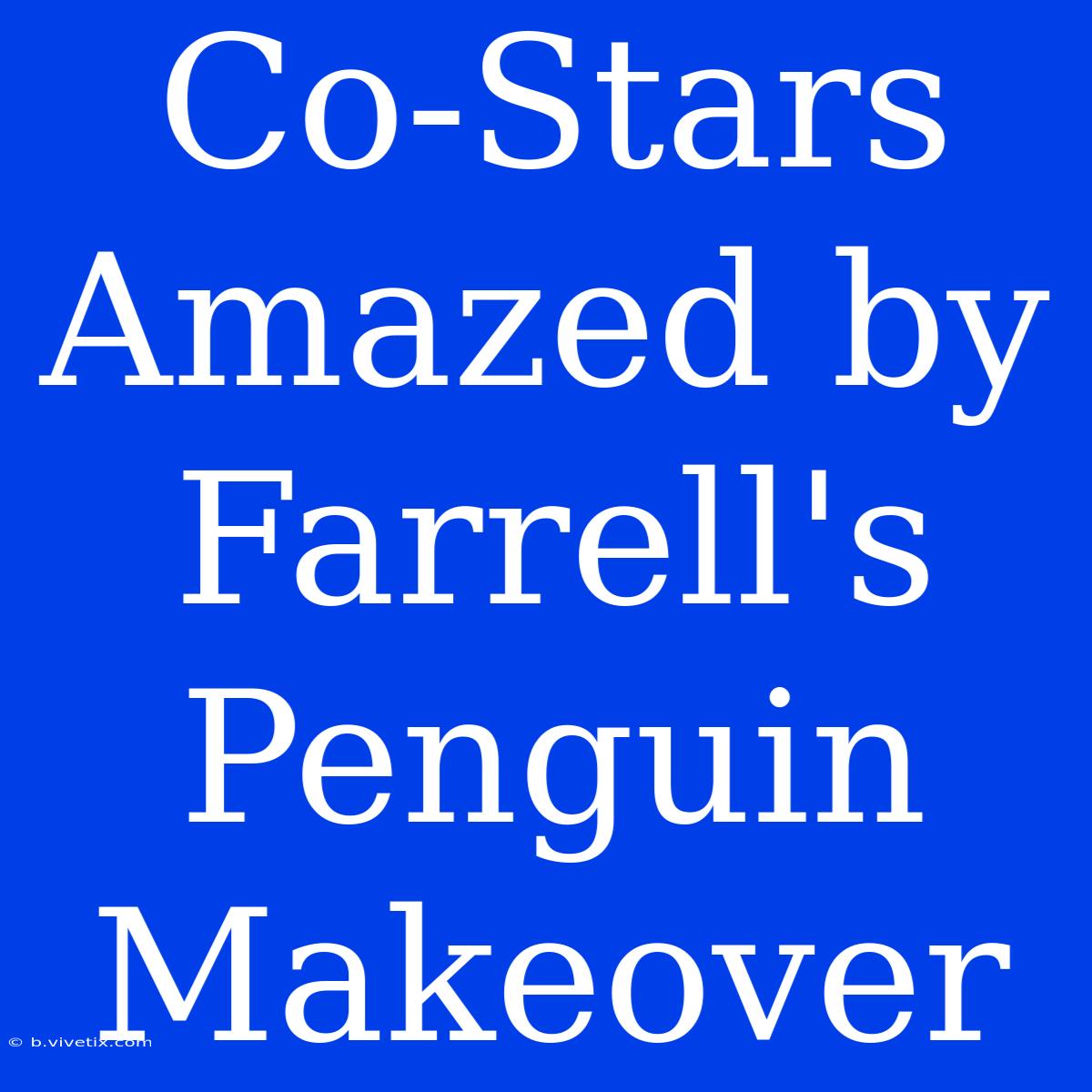 Co-Stars Amazed By Farrell's Penguin Makeover