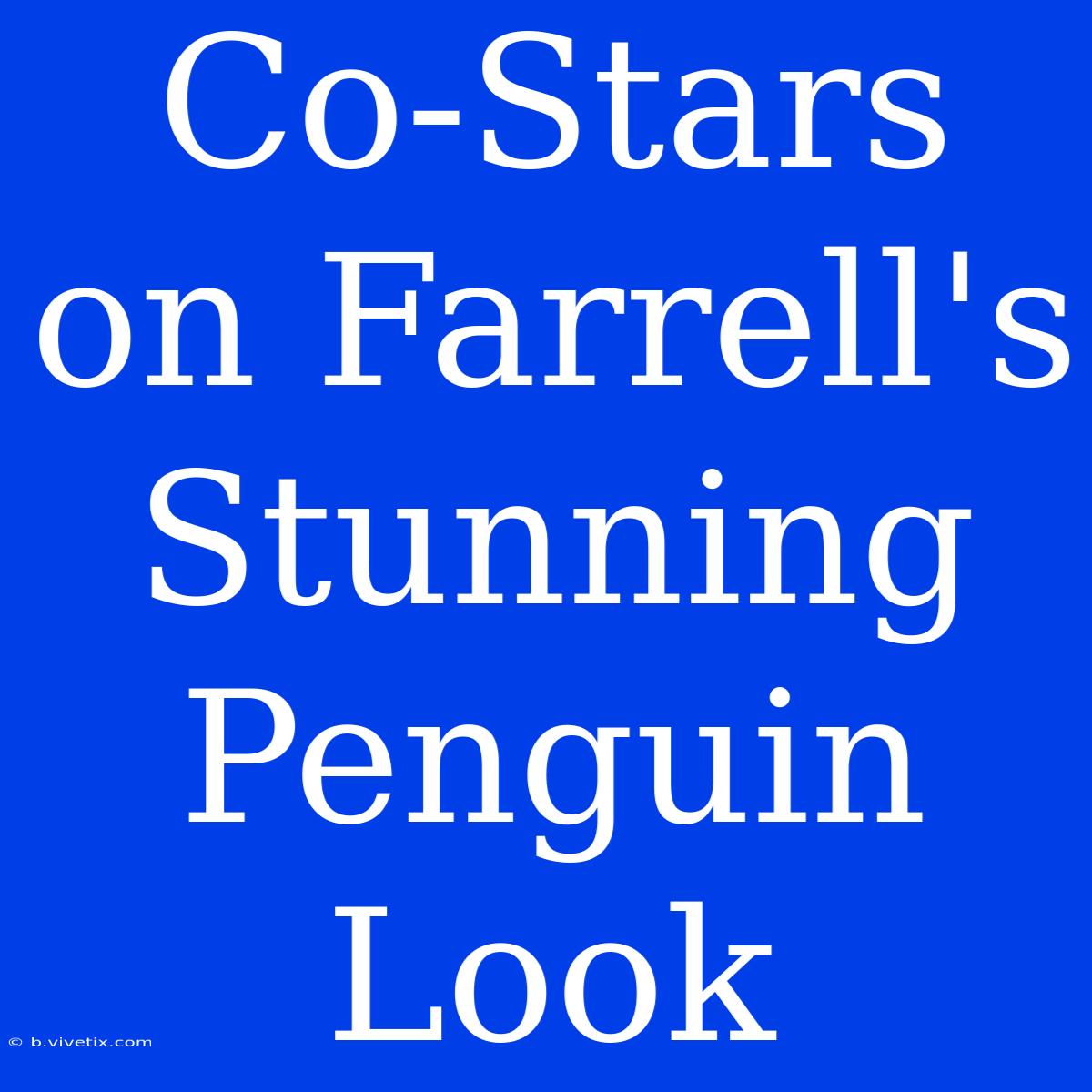 Co-Stars On Farrell's Stunning Penguin Look