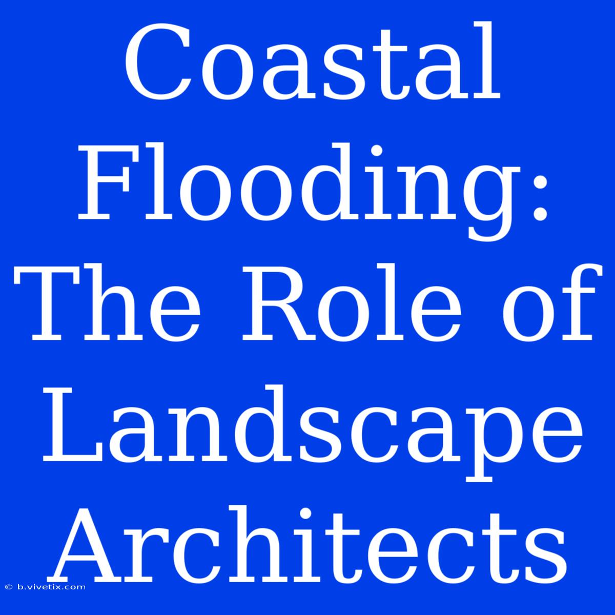 Coastal Flooding: The Role Of Landscape Architects