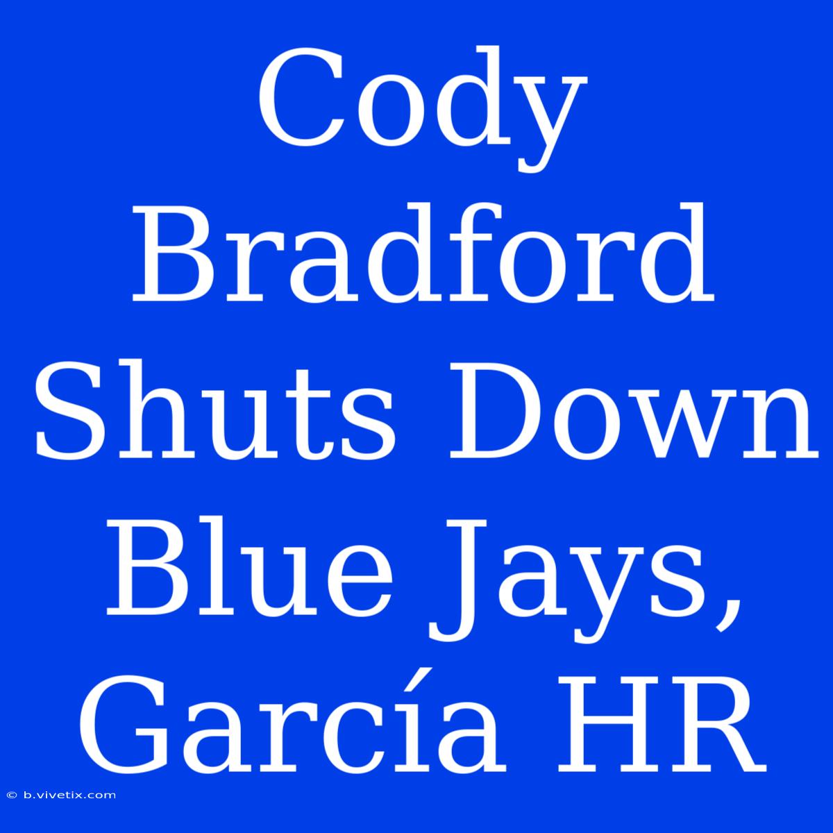 Cody Bradford Shuts Down Blue Jays, García HR