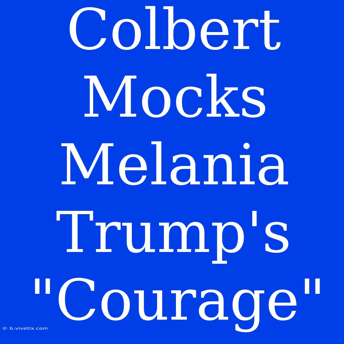 Colbert Mocks Melania Trump's 