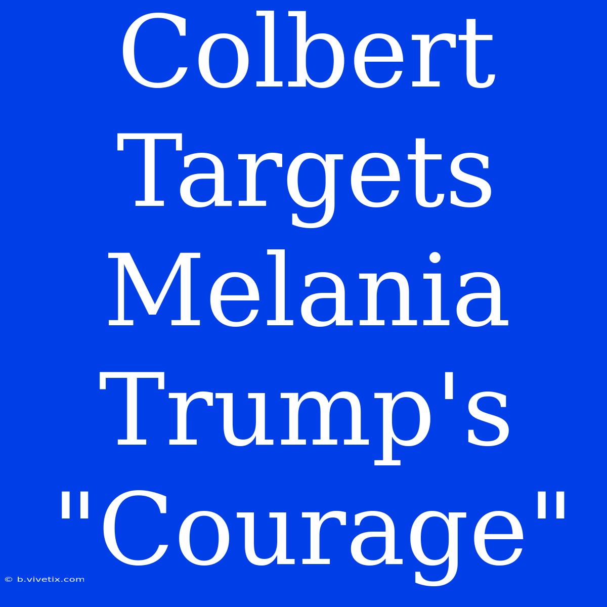 Colbert Targets Melania Trump's 