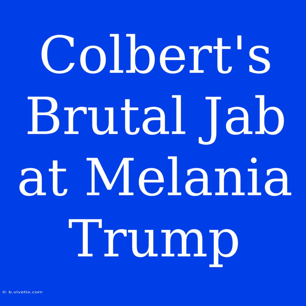 Colbert's Brutal Jab At Melania Trump