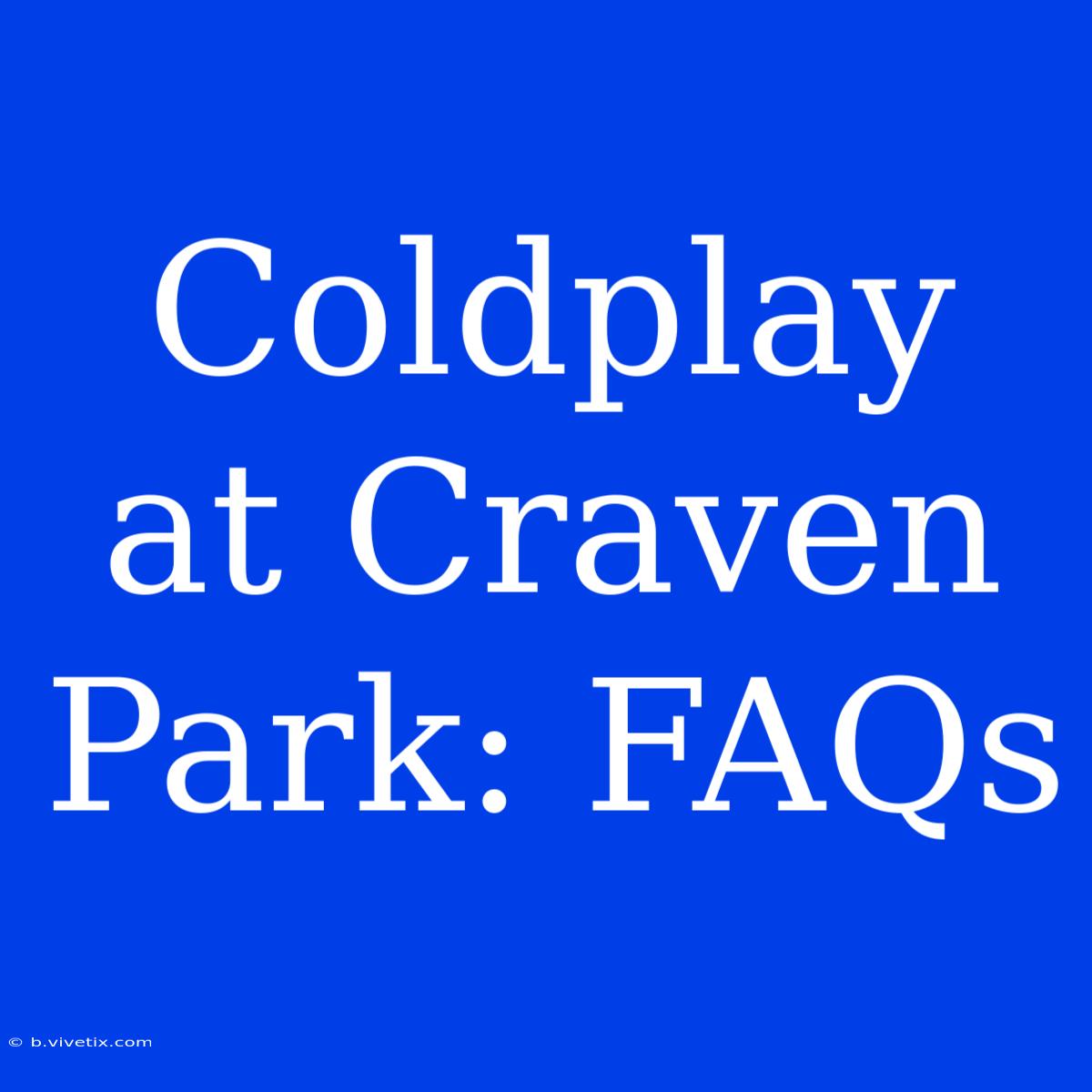 Coldplay At Craven Park: FAQs