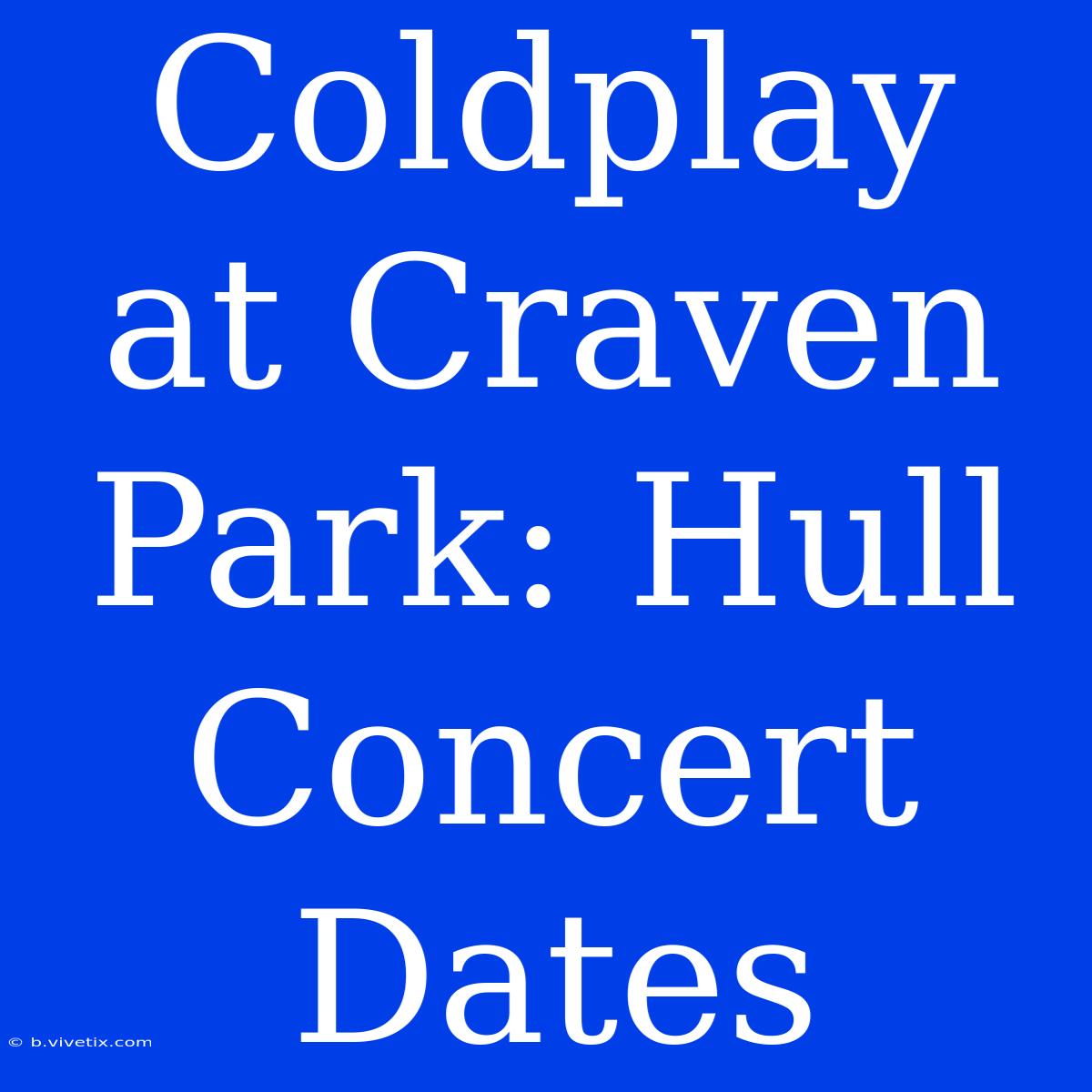 Coldplay At Craven Park: Hull Concert Dates