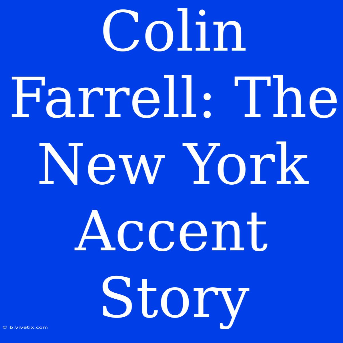 Colin Farrell: The New York Accent Story