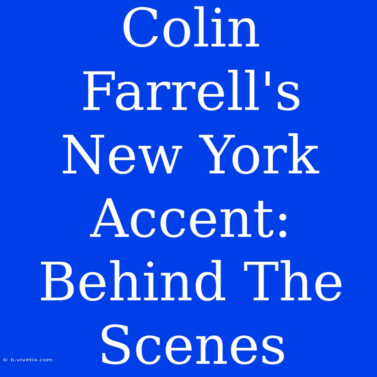 Colin Farrell's  New York Accent:  Behind The Scenes