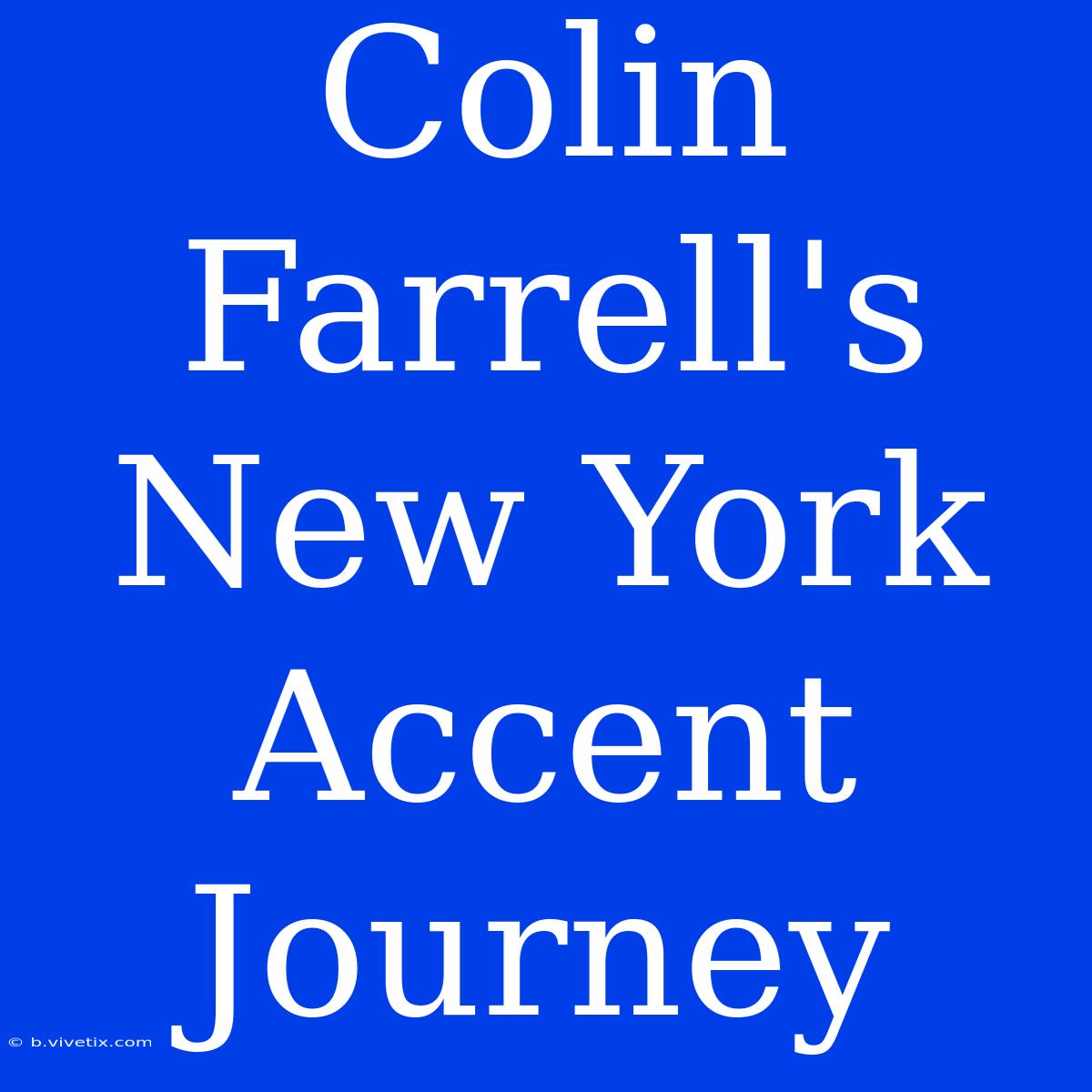 Colin Farrell's New York Accent Journey