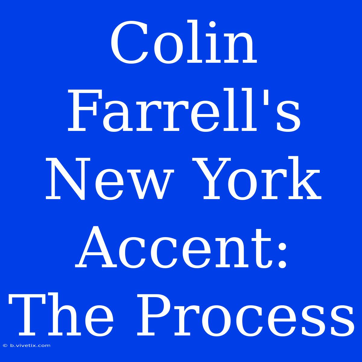 Colin Farrell's New York Accent:  The Process