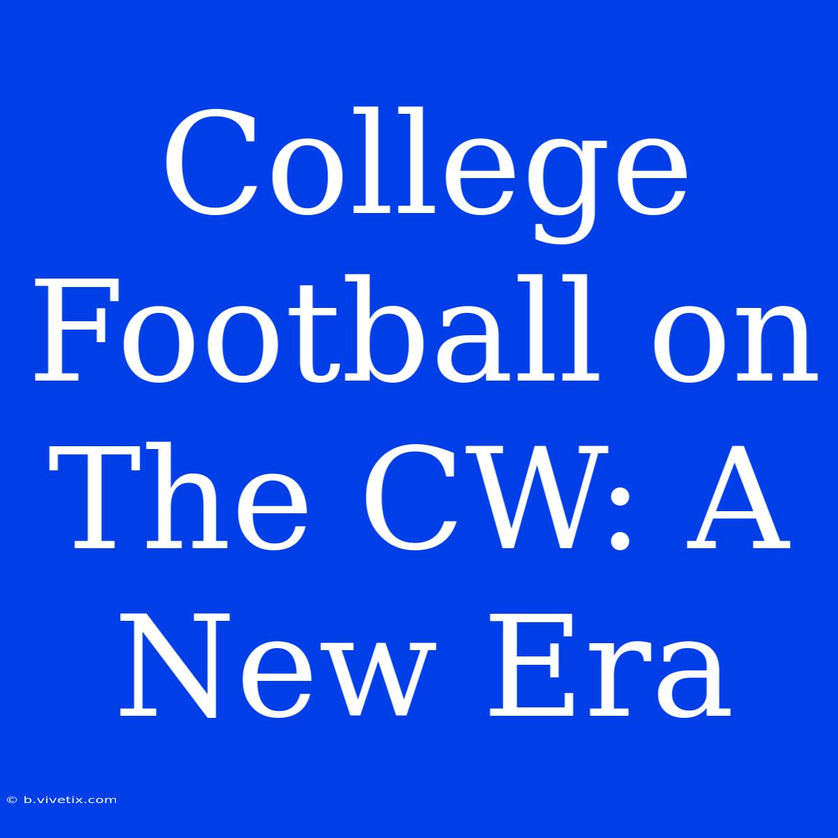 College Football On The CW: A New Era