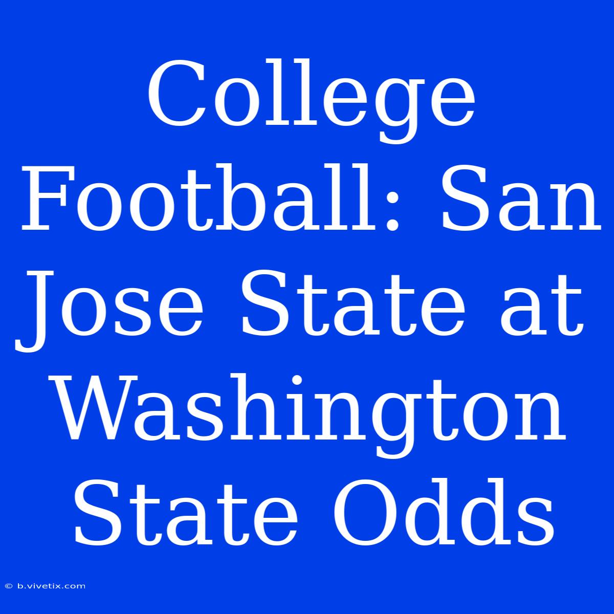 College Football: San Jose State At Washington State Odds