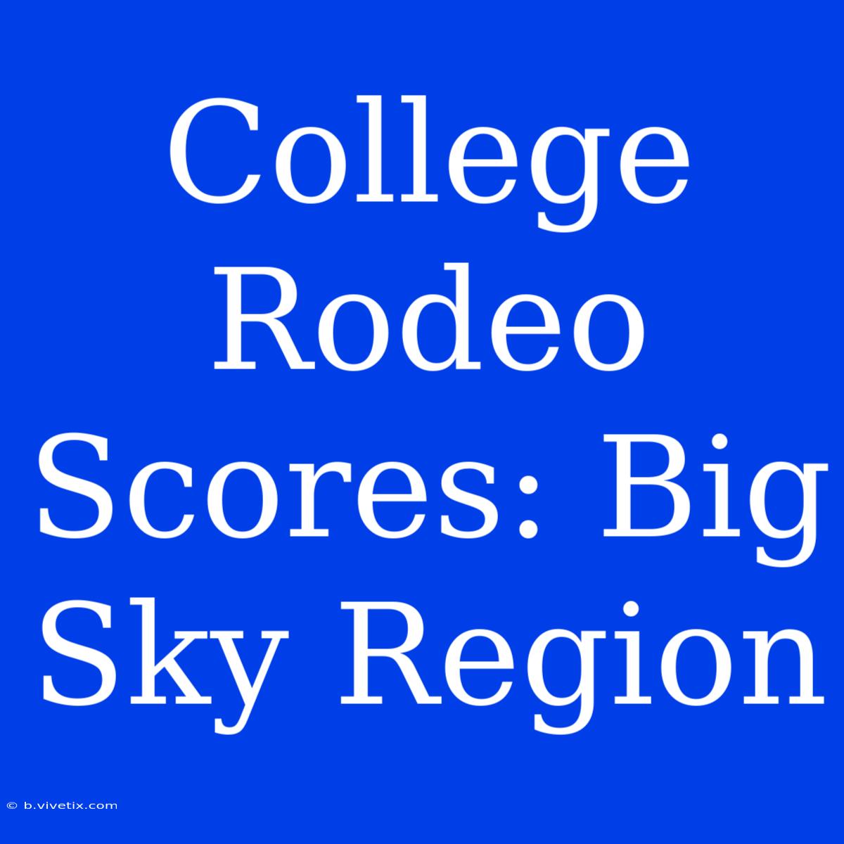 College Rodeo Scores: Big Sky Region