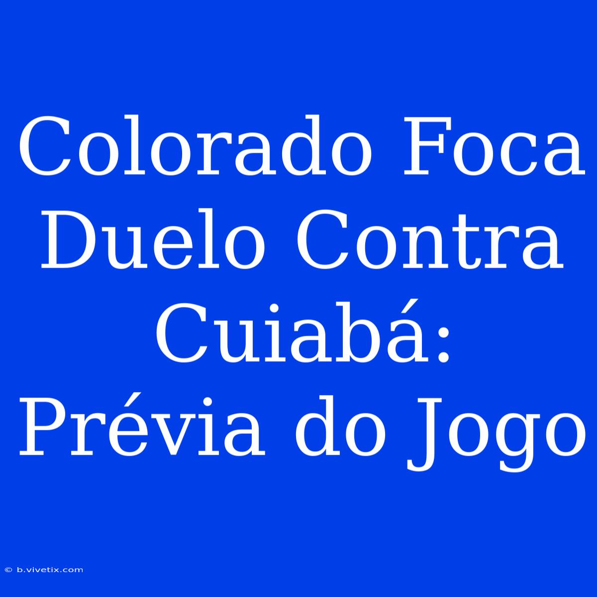 Colorado Foca Duelo Contra Cuiabá: Prévia Do Jogo