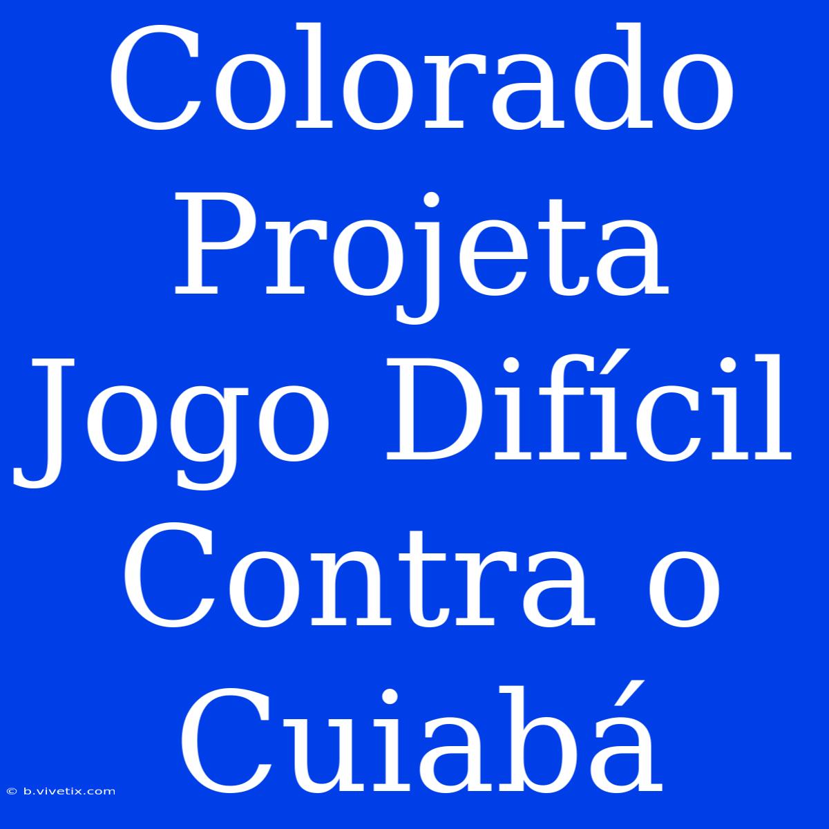 Colorado Projeta Jogo Difícil Contra O Cuiabá