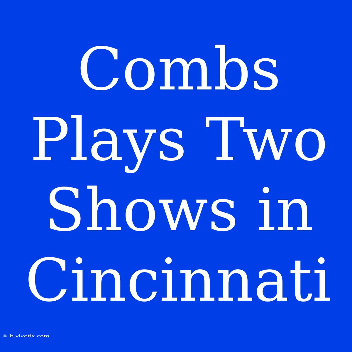 Combs Plays Two Shows In Cincinnati