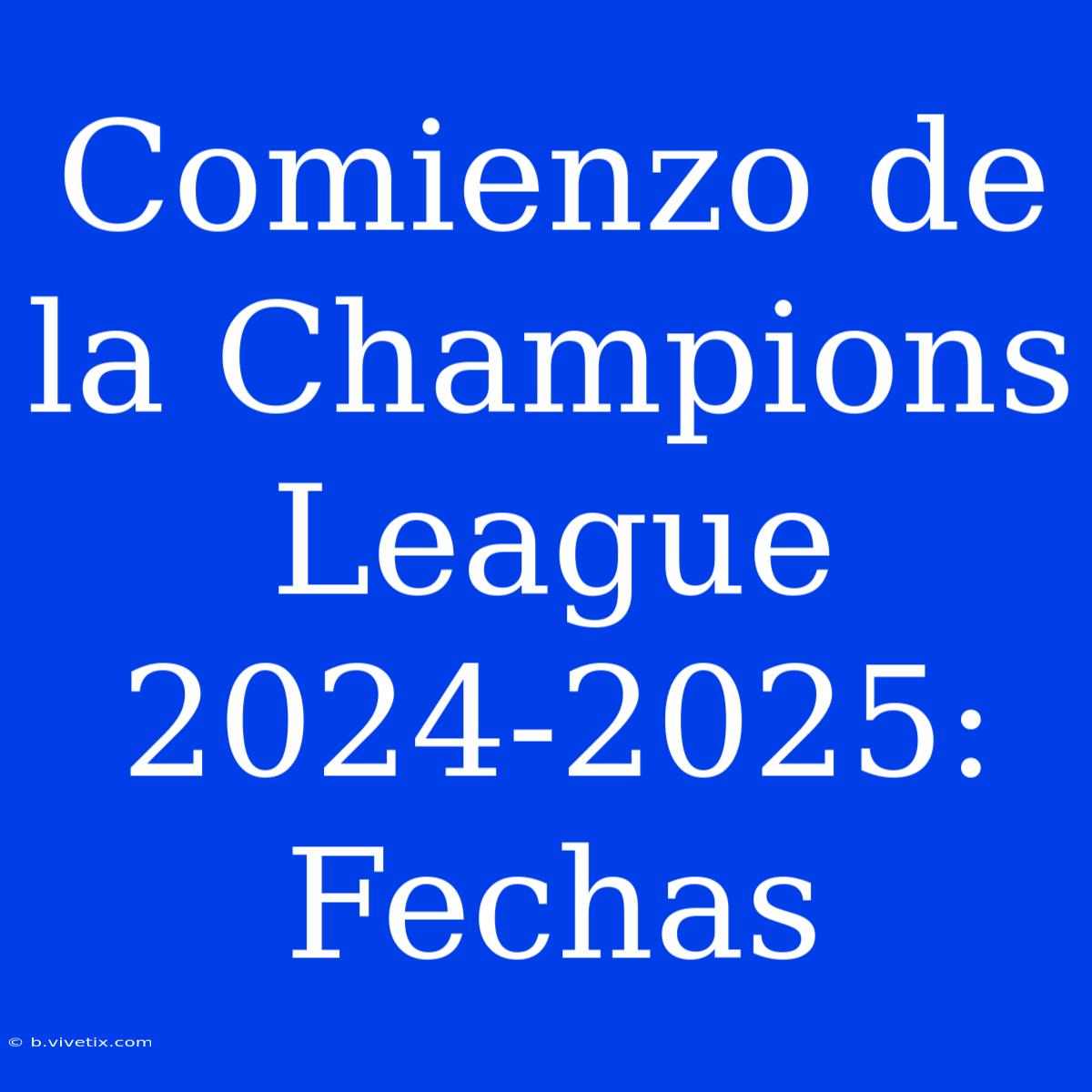 Comienzo De La Champions League 2024-2025: Fechas 