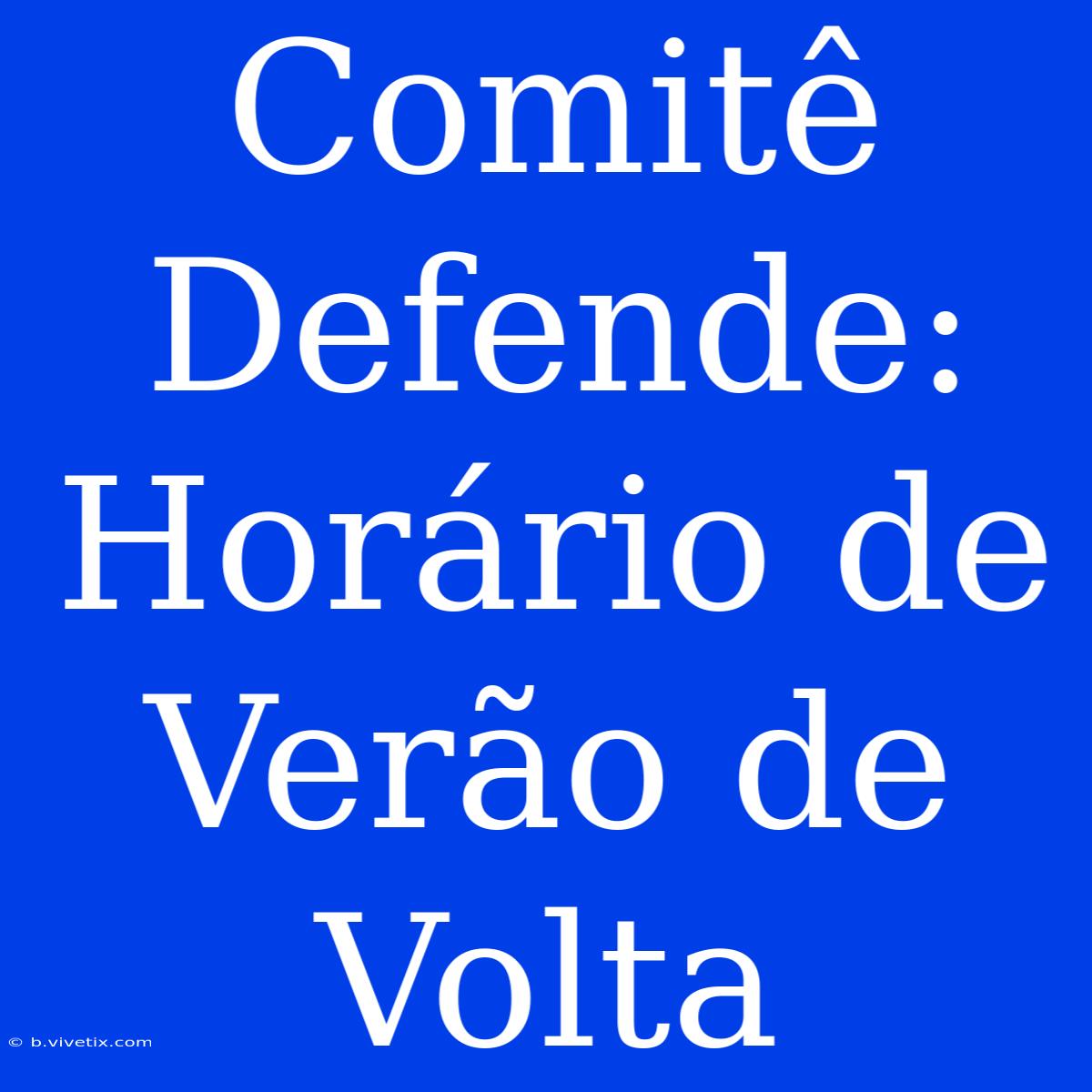 Comitê Defende: Horário De Verão De Volta