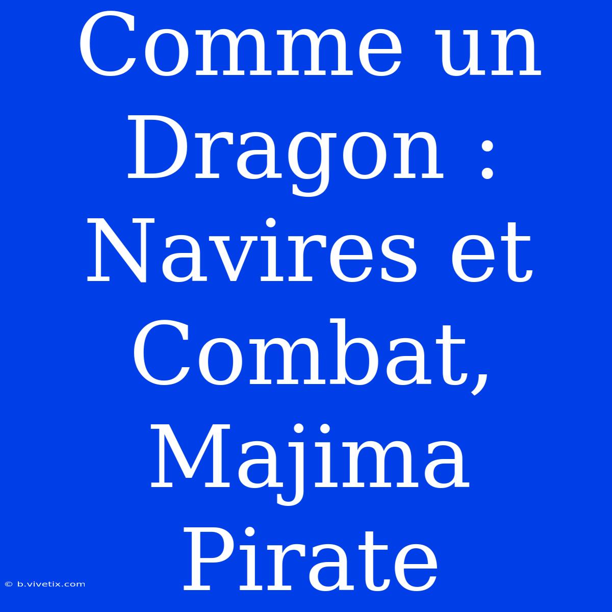 Comme Un Dragon : Navires Et Combat, Majima Pirate